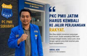 Ketua II PC PMII Surabaya Soroti Absennya PKC PMII Jatim dalam Isu Buruh dan Agenda Kerakyatan