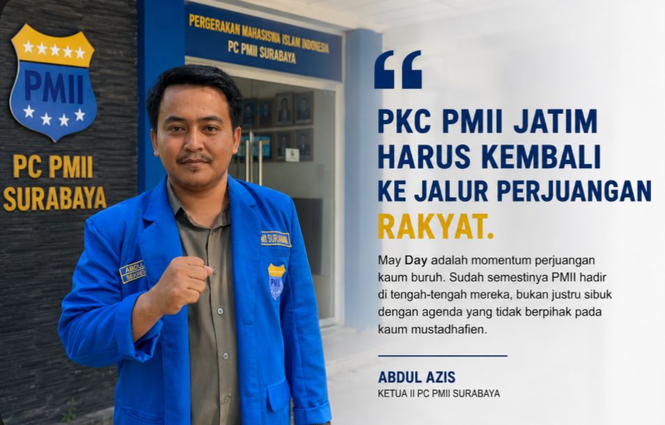 Ketua II PC PMII Surabaya Soroti Absennya PKC PMII Jatim dalam Isu Buruh dan Agenda Kerakyatan